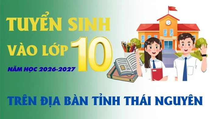 Kế hoạch tuyển sinh vào lớp 10, năm học 2026-2027 trên địa bàn tỉnh Thái Nguyên