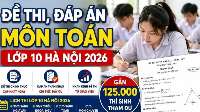 Đề thi, đáp án môn Toán lớp 10 Hà Nội 2026 chính thức mới nhất