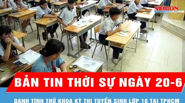 Bản tin thời sự ngày 20-6: Danh tính thủ khoa kỳ thi tuyển sinh lớp 10 tại TPHCM