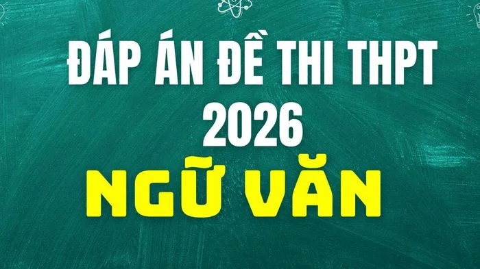 Gợi ý đáp án môn Ngữ văn thi tốt nghiệp THPT 2026